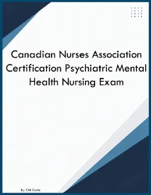 Canadian Nurses Association Certification Psychiatric Mental Health Nursing Exam by Csb Castle