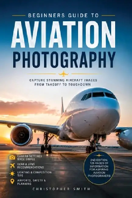 Beginners Guide to Aviation Photography by Christopher L. Smith