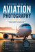 Beginners Guide to Aviation Photography by Christopher L. Smith