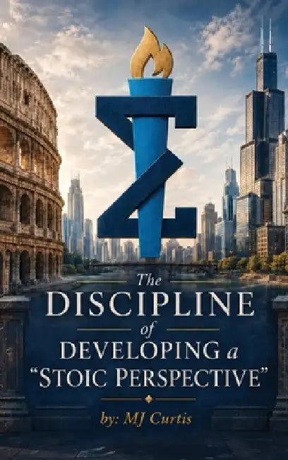 The Discipline of Developing a "Stoic Perspective" by Mj Curtis