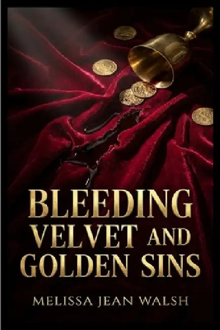 Bleeding Velvet and Golden Sins by Melissa Jean Walsh