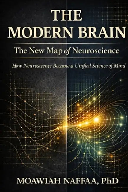 The Modern Brain: The New Map of Neuroscience by Moawiah Naffaa