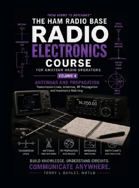 Radio Electronics for Amateur Radio Operators: Volume 4: Transmission Lines, Antennas and RF Propagation by Terry L. Barlet
