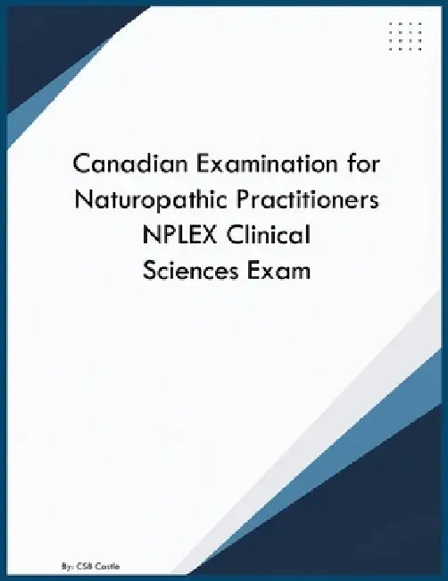 Canadian Examination for Naturopathic Practitioners NPLEX Clinical Sciences Exam by Csb Castle