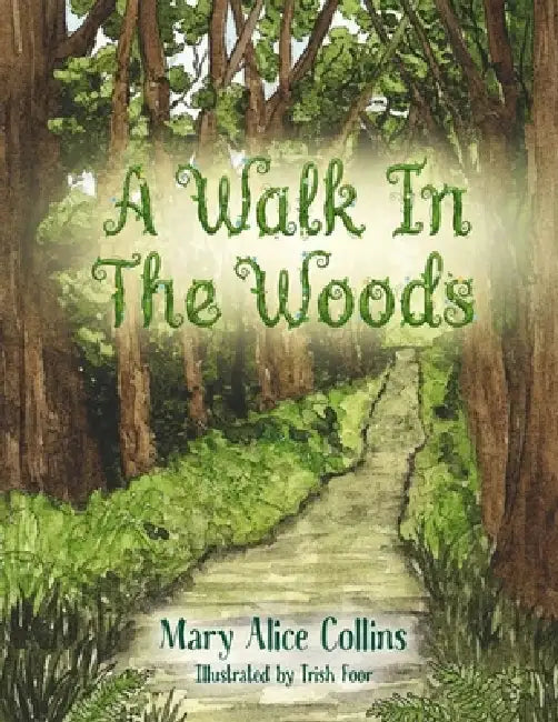 A Walk In The Woods by Mary Alice Collins, Trish Foor