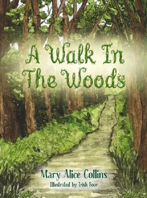 A Walk In The Woods by Mary Alice Collins, Trish Foor
