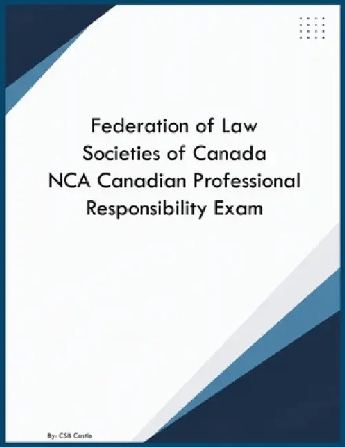 Federation of Law Societies of Canada NCA Canadian Professional Responsibility Exam by Csb Castle