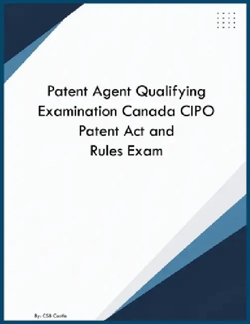 Patent Agent Qualifying Examination Canada CIPO Patent Act and Rules Exam by Csb Castle