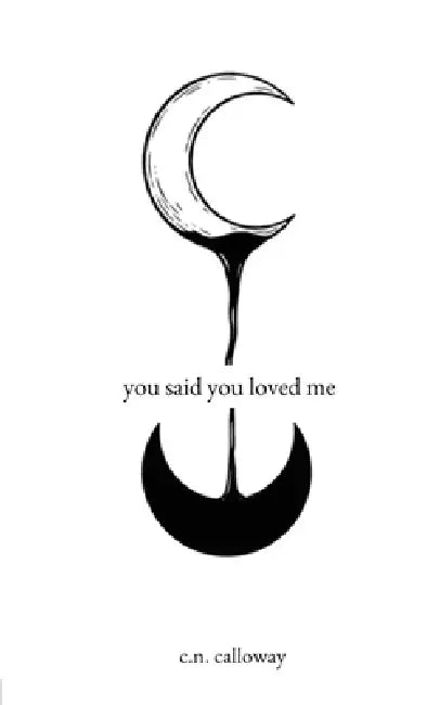 you said you loved me by C. N. Calloway