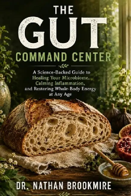 The Gut Command Center: A Science-Backed Guide to Healing Your Microbiome, Calming Inflammation, and Restoring Whole-Body Energy at Any Age by Dr James Holloway