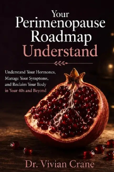 Your Perimenopause Roadmap: Understand Your Hormones, Manage Your Symptoms, and Reclaim Your Body in Your 40s and Beyond by Dr Vivian Crane
