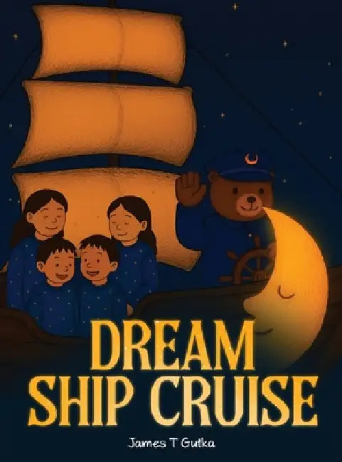 The Dream Ship Cruise by James T. Gutka