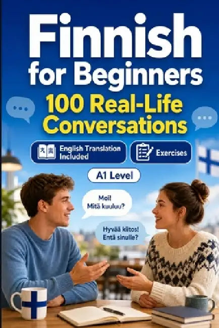 Finnish for Beginners A1: Everyday Dialogues for Finnish, Greetings, Food, Shopping, Travel, Work, English Translation, Vocabulary and Exercises for S by Speaknest