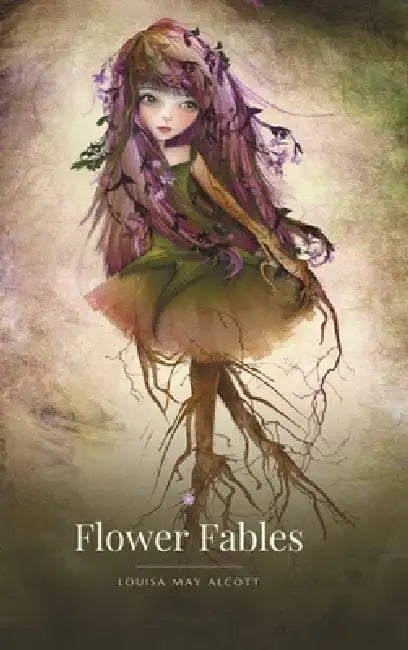 Flower Fables by Louisa May Alcott, Jessica Von Braun, Solocosmo Press