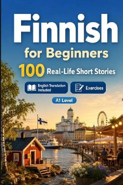 Finnish for Beginners A1: Improve your reading comprehension and written expression through simple bilingual everyday situations by Speaknest