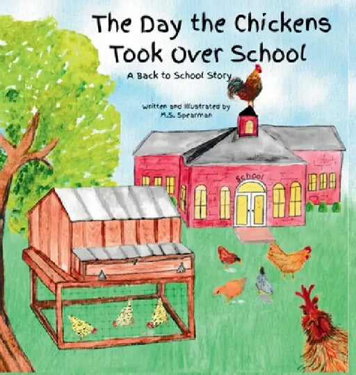 The Day the Chickens Took Over School by M. S. Spearman