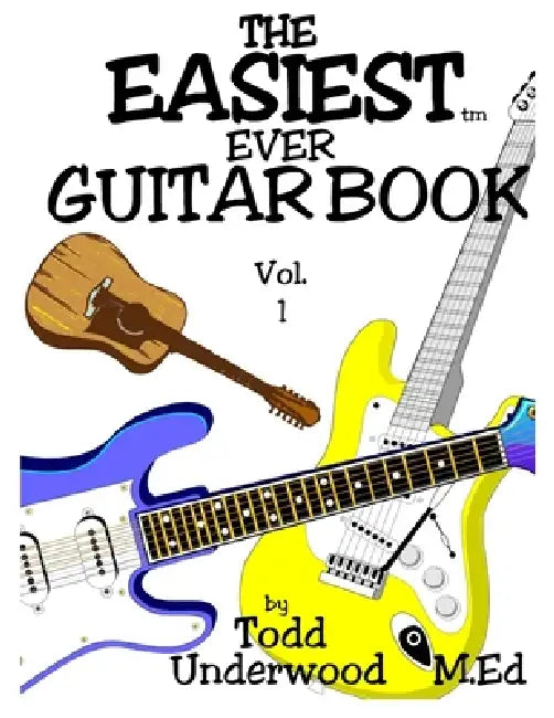Easiest Ever Guitar Book: Vol 1 by Todd Underwood