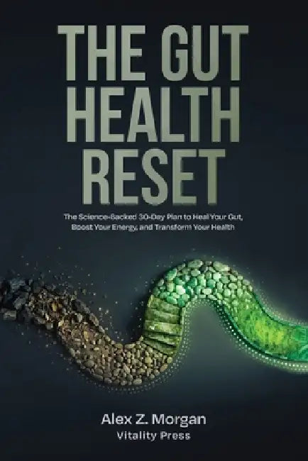 The Gut Health Reset: The Science-Backed 30-Day Plan to Heal Your Microbiome, Eliminate Bloating, and Restore Your Digestive Health Naturally by Alex Z. Morgan