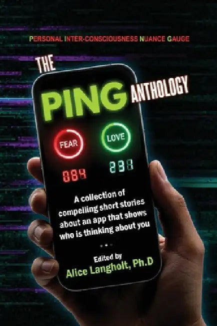 The PING Anthology: A collection of compelling short stories about an app that shows who is thinking about you. by Alice Langholt