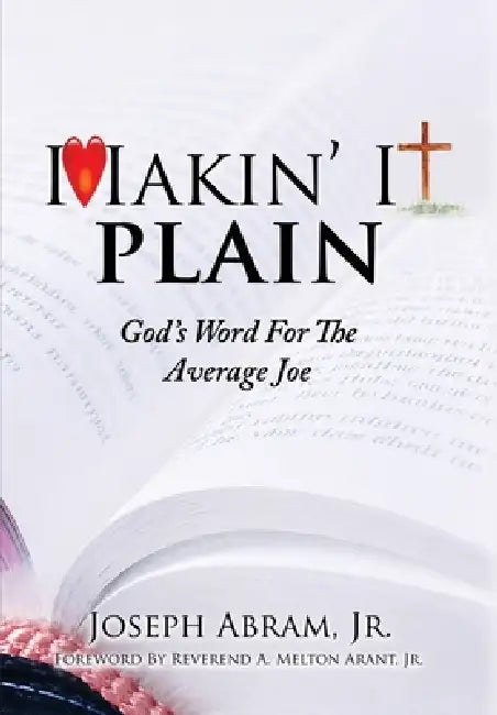 Makin' It Plain: God's Word For The Average Joe by Joseph Abram