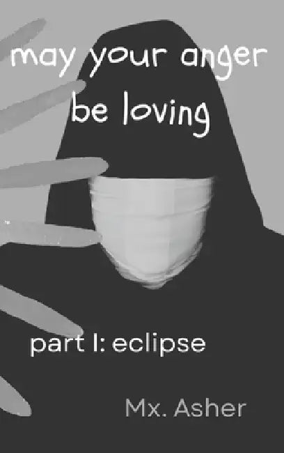 may your anger be loving, part I: eclipse by MX Asher