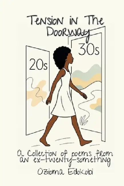 Tension in the Doorway: A Collection of Poems from an Ex-Twenty-something by Ozioma Edokobi
