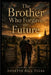 The Brother Who Forgave the Future by Ball Tulsa
