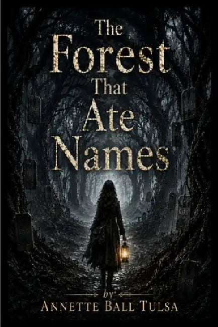 The Forest That Ate Names by Annette Ball Tulsa