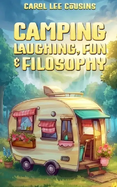 Camping Laughing, Fun & Filosophy by Carol Lee Cousins