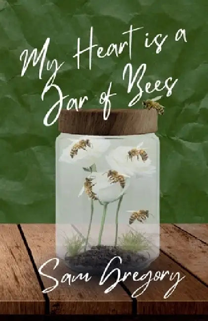 My Heart is a Jar of Bees by Sam Gregory, Nathalie Gaillot