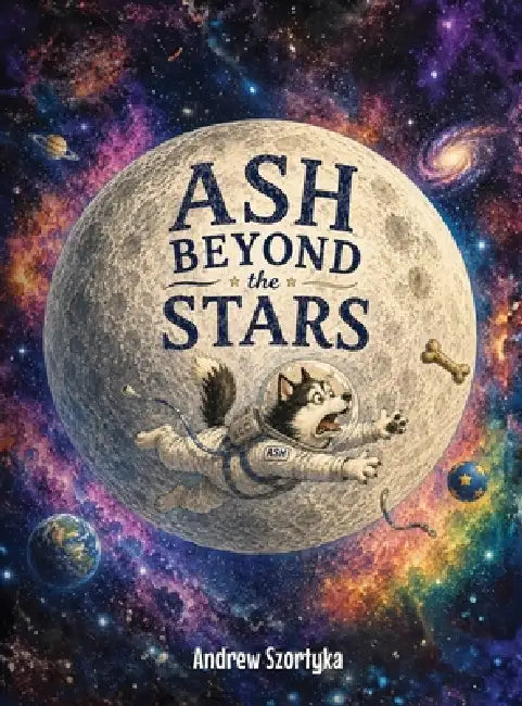 Ash Beyond the Stars by Andrew Szortyka