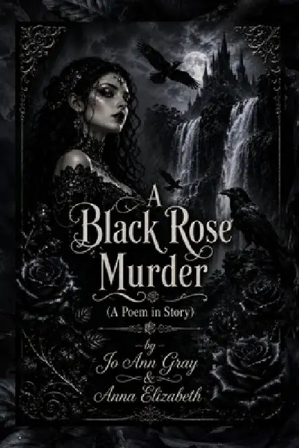 A Black Rose Murder (A Poem in Story) by Jo Ann Gray, Anna Elizabeth