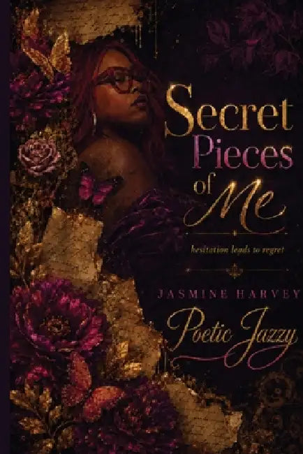 Secret Pieces Of Me: Hesitation Leads To Regret by Jasmine Harvey