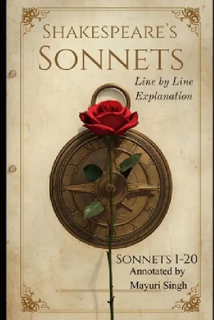 Shakespeare's Sonnets: A Line-by-Line Explanation by Mayuri Singh