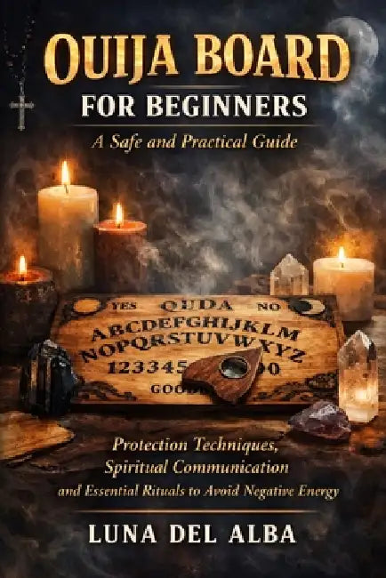 Ouija Board for Beginners: A Safe and Practical Guide: Protection ...