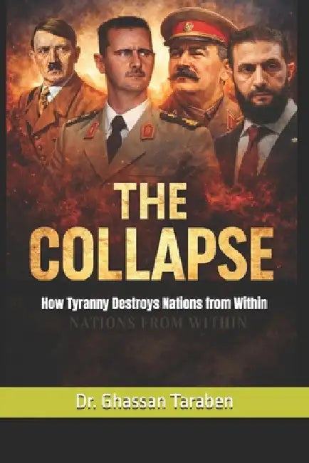The Collapse: How Tyranny Destroys Nations from Within by Ghassan Taraben