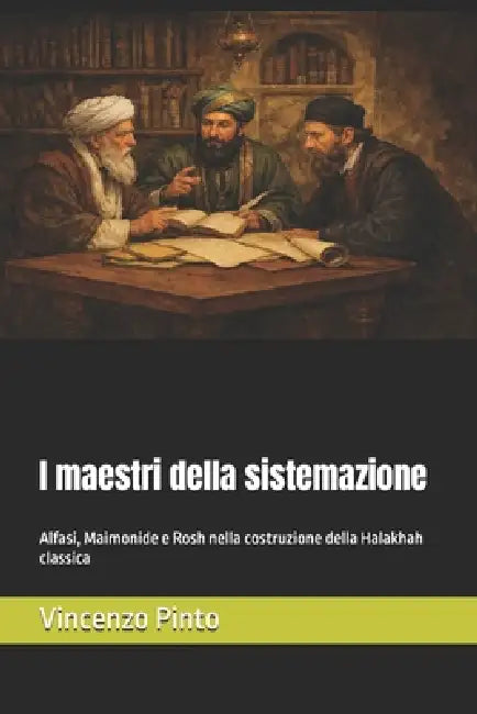I maestri della sistemazione: Alfasi, Maimonide e Rosh nella costruzione della Halakhah classica by Vincenzo Pinto