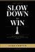 Slow Down to Win: The Real Guide to Dating, Sex, and Starting Over After 50 by Luke Corvyn