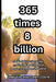 365 times 8 billion: Small daily actions that, multiplied by billions of people, transform the world. by Samuel Cavalcanti Costa