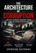 The Architecture of Corruption: Political Scandals, Cover-Ups, Fraud, and the Hidden Systems That Protect Power by Evervian Editorial