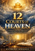 The 12 Courts of Heaven: A Strategic Intercession Framework for Governmental Prayer and Spiritual Litigation by Anthony Mwangi