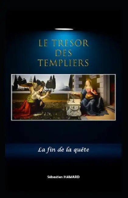 Le Trésor des Templiers - La fin de la quête by Sébastien Hamard
