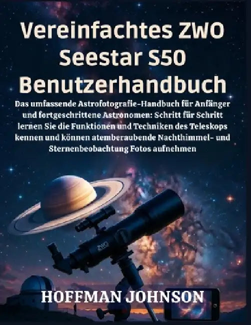 Vereinfachtes ZWO Seestar S50 Benutzerhandbuch by Hoffman Johnson, Hoffman Johnson