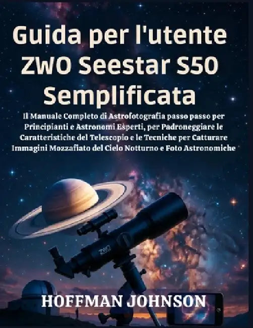 Guida per l'utente ZWO Seestar S50 Semplificata by Hoffman Johnson, Hoffman Johnson