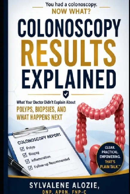 Colonoscopy Results, Explained: What Your Doctor Didn't Explain About Polyps, Biopsies, and What Happens Next by Sylvalene Alozie