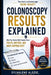 Colonoscopy Results, Explained: What Your Doctor Didn't Explain About Polyps, Biopsies, and What Happens Next by Sylvalene Alozie