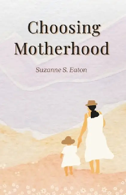 Choosing Motherhood by Suzanne S. Eaton
