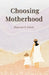 Choosing Motherhood by Suzanne S. Eaton