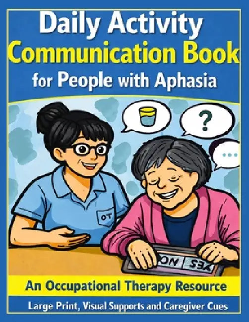 Moving Forward: Daily Activity Communication Book for People with Aphasia: An Occupational Therapy Resource by Jc Sotto