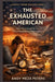 The Exhausted American: How Working Adults Can Reduce Overload and Reclaim Balance by Andy Meza Peters